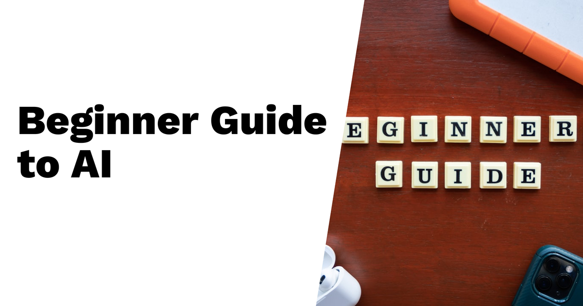 Beginner Guide to AI: What Can You Actually Do With It?
