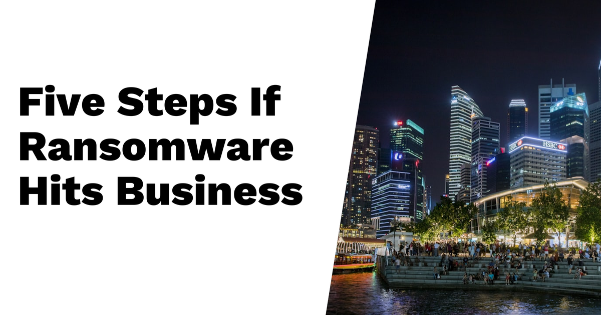 5 Things to Do If Ransomware Hits Your Business in Singapore