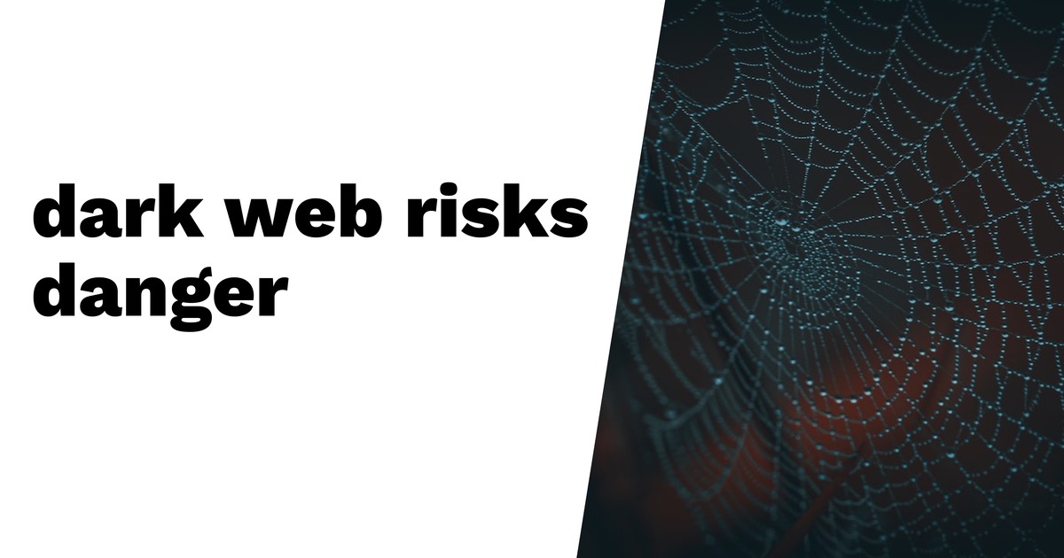 Why the Dark Web Is Dangerous: Risks You Should Know